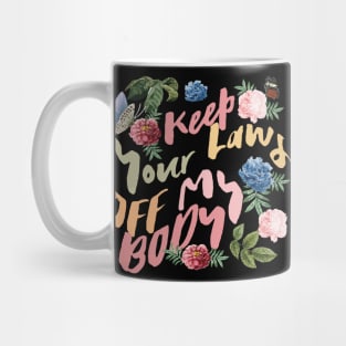 Keep your laws off my body, abortion rights Mug